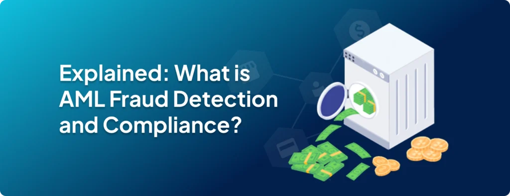 Explained: What is AML Fraud Detection and Compliance